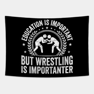 Education Is Important But Wrestling Is Importanter Wrestler Tapestry