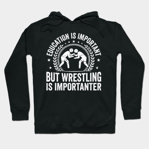 Education Is Important But Wrestling Is Importanter Wrestler Hoodie by ArtistTee ⭐⭐⭐⭐⭐