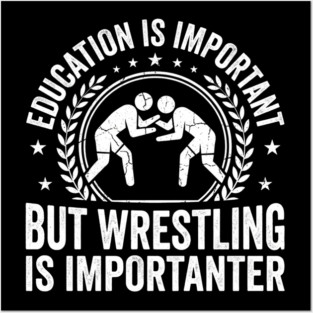 Education Is Important But Wrestling Is Importanter Wrestler Posters and Art