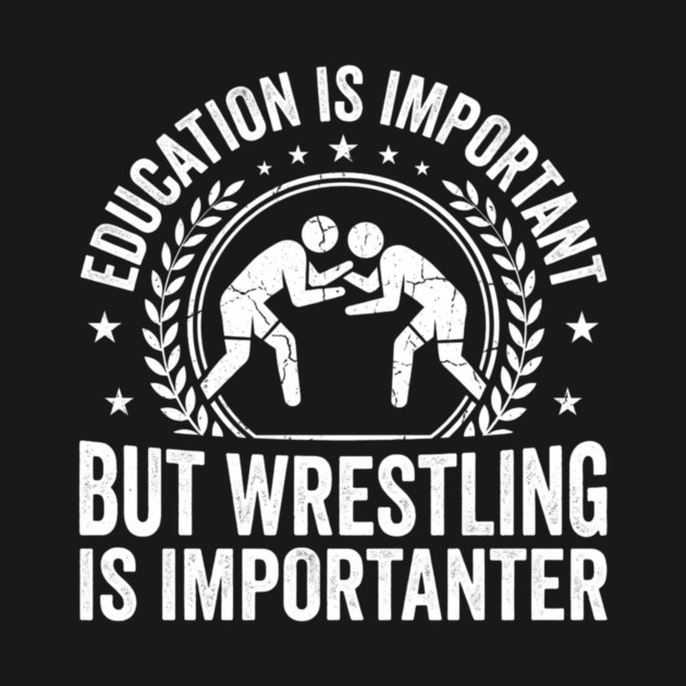 Education Is Important But Wrestling Is Importanter Wrestler by ArtistTee ⭐⭐⭐⭐⭐