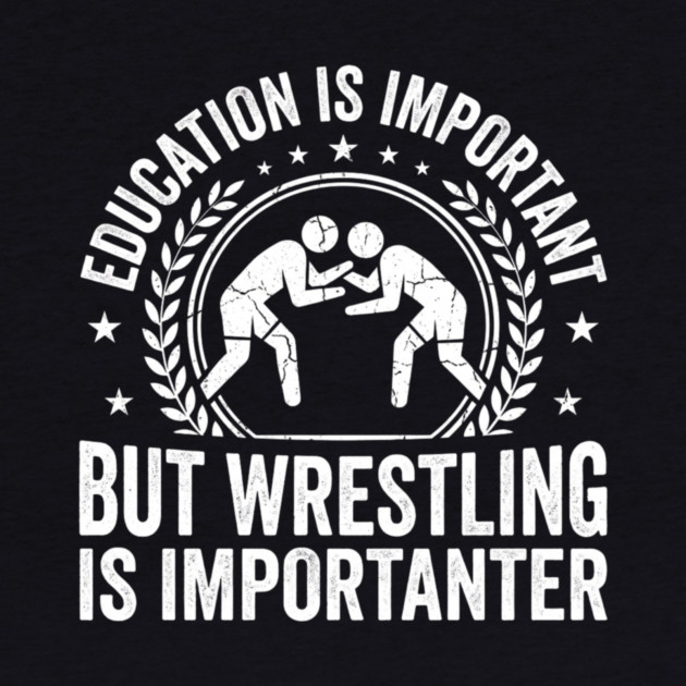 Education Is Important But Wrestling Is Importanter Wrestler by ArtistTee ⭐⭐⭐⭐⭐