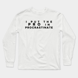 Pro Procrastinator Long Sleeve T-Shirt