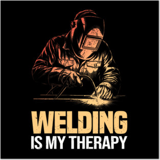 Welding Is My Therapy Metal Worker Tradesman Posters and Art