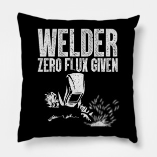 Welder Zero Flux Given Funny Welding Metal Worker Pillow