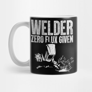 Welder Zero Flux Given Funny Welding Metal Worker Mug
