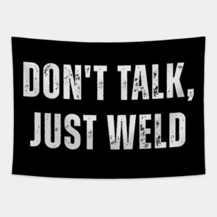 Don't Talk Just Weld Funny Welder Metalworker Worker Tapestry