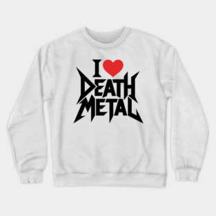 I Love Death Metal Crewneck Sweatshirt