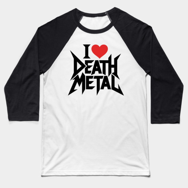 I Love Death Metal Baseball T-Shirt by CreativeSage