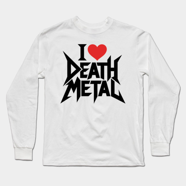I Love Death Metal Long Sleeve T-Shirt by CreativeSage