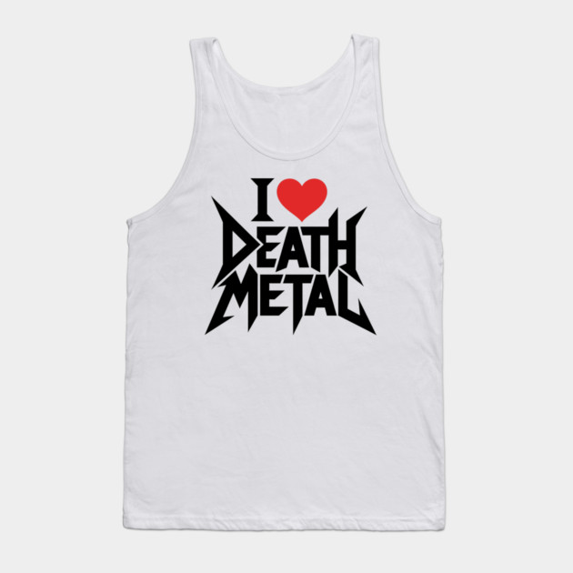 I Love Death Metal Tank Top by CreativeSage