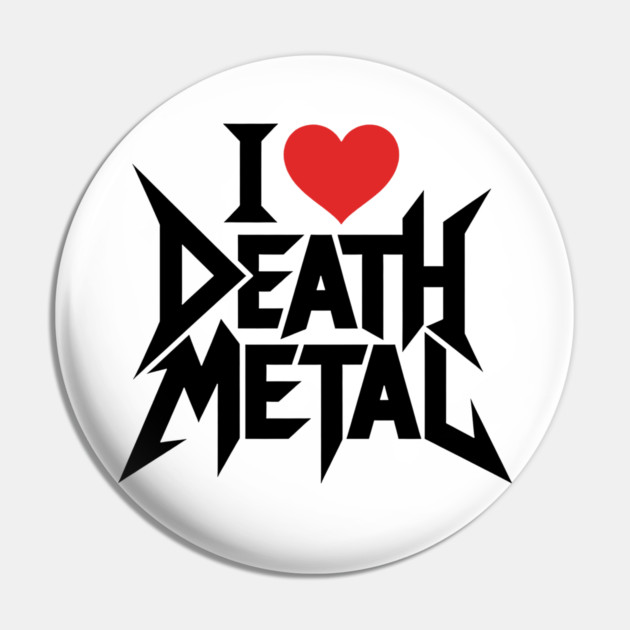 I Love Death Metal Pin by CreativeSage