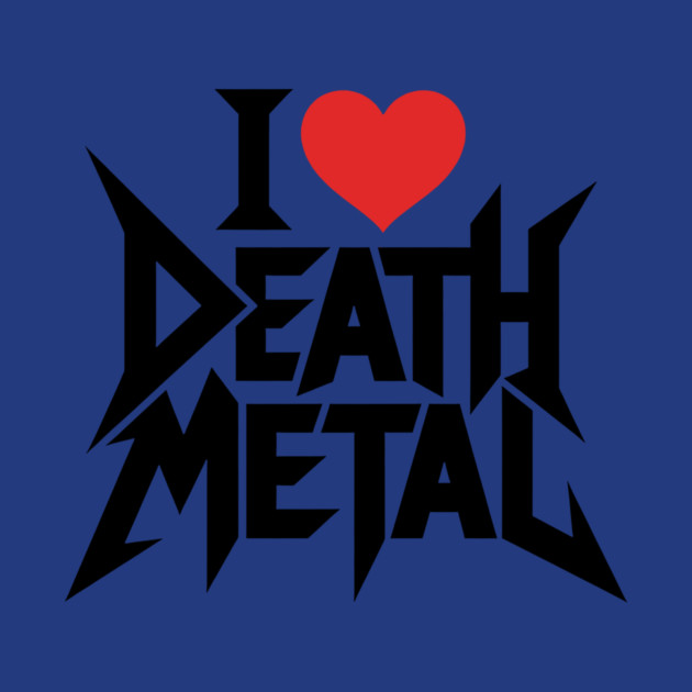 I Love Death Metal by CreativeSage