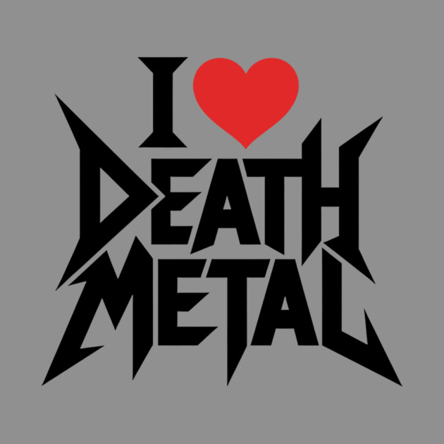 I Love Death Metal by CreativeSage
