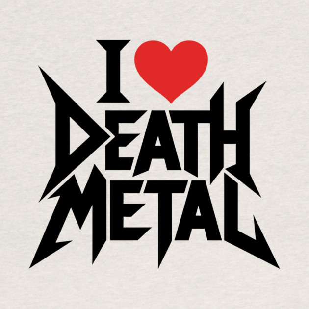 I Love Death Metal by CreativeSage