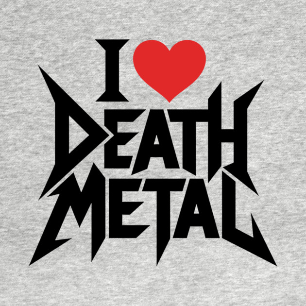 I Love Death Metal by CreativeSage