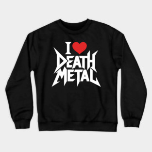 I Love Death Metal Crewneck Sweatshirt