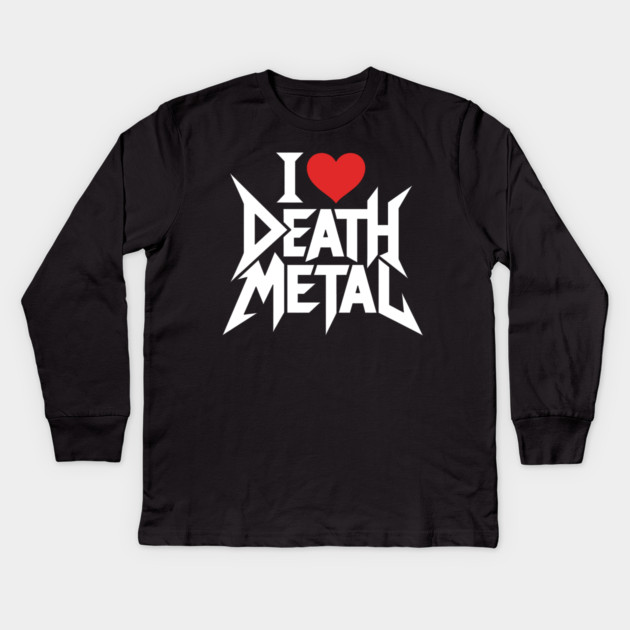 I Love Death Metal Kids Long Sleeve T-Shirt by CreativeSage