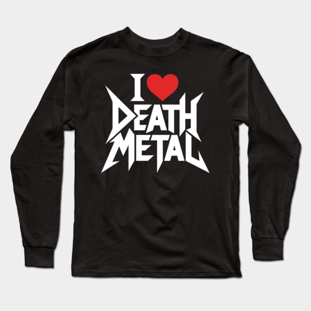 I Love Death Metal Long Sleeve T-Shirt by CreativeSage