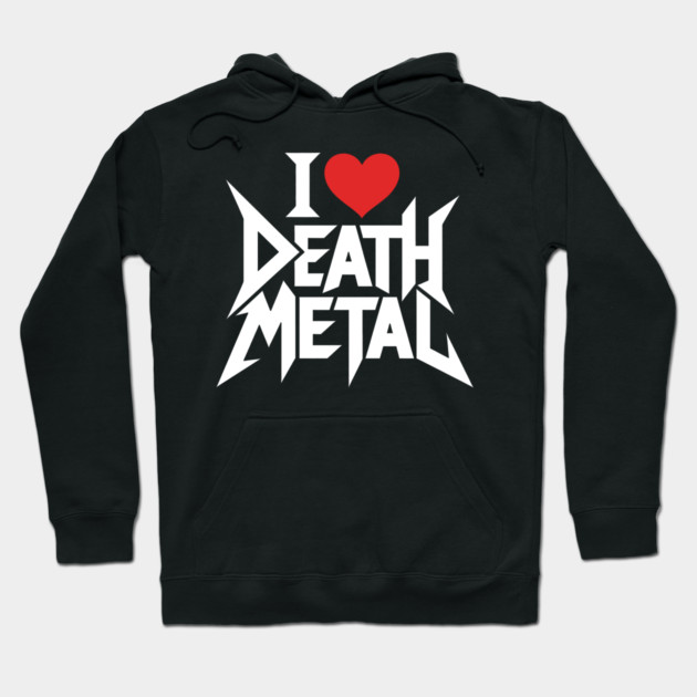 I Love Death Metal Hoodie by CreativeSage