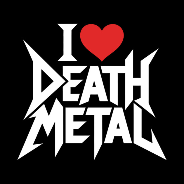 I Love Death Metal by CreativeSage