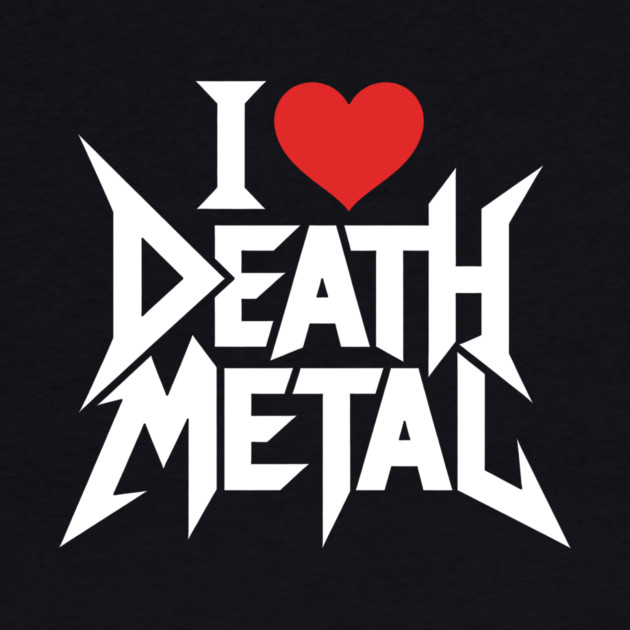 I Love Death Metal by CreativeSage