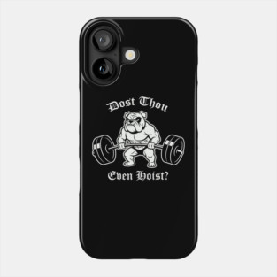 Dost Thou Even Hoist (dog) Phone Case