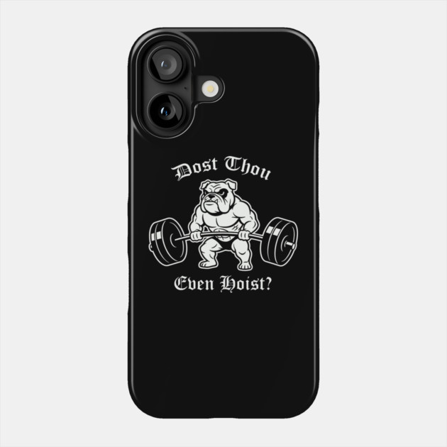 Dost Thou Even Hoist (dog) Phone Case by CreativeSage