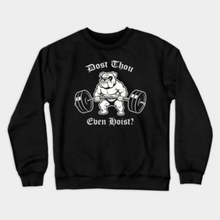 Dost Thou Even Hoist (dog) Crewneck Sweatshirt