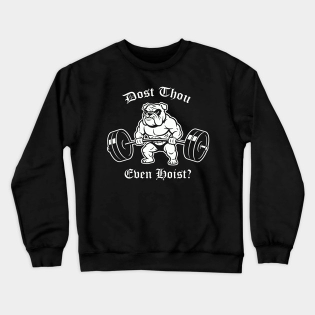 Dost Thou Even Hoist (dog) Crewneck Sweatshirt by CreativeSage
