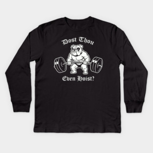 Dost Thou Even Hoist (dog) Kids Long Sleeve T-Shirt