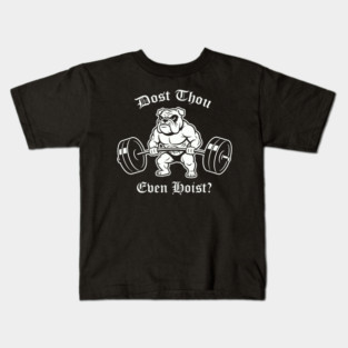 Dost Thou Even Hoist (dog) Kids T-Shirt