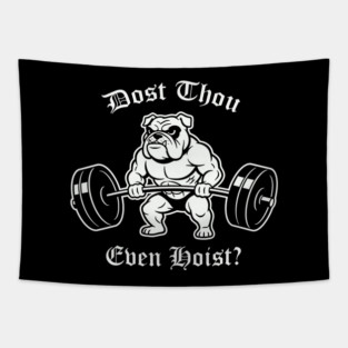 Dost Thou Even Hoist (dog) Tapestry
