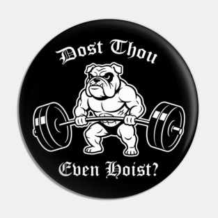 Dost Thou Even Hoist (dog) Pin