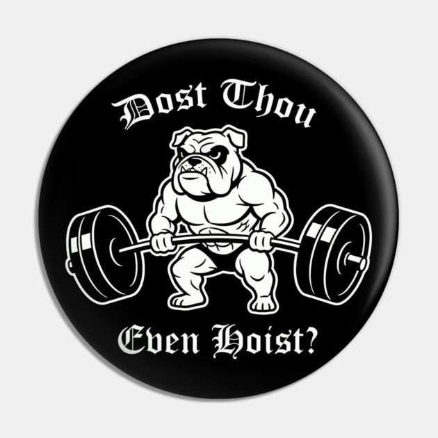 Dost Thou Even Hoist (dog) Pin by CreativeSage