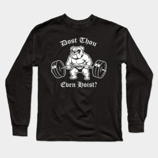 Dost Thou Even Hoist (dog) Long Sleeve T-Shirt
