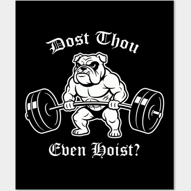 Dost Thou Even Hoist (dog) Wall Art by CreativeSage