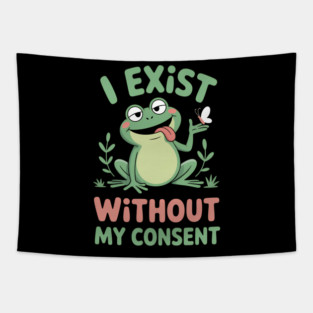 I Exist Without My Consent Funny Frog Depression Tapestry