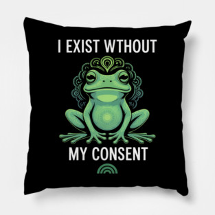 I Exist Without My Consent Frog Depression Meme Pillow