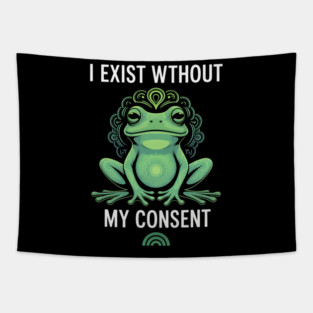 I Exist Without My Consent Frog Depression Meme Tapestry