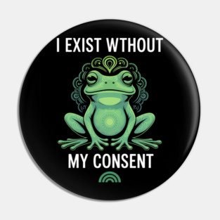 I Exist Without My Consent Frog Depression Meme Pin