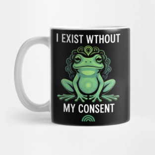 I Exist Without My Consent Frog Depression Meme Mug