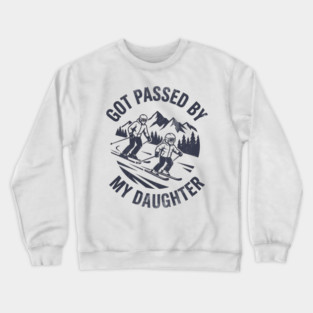 Got Passed by My Daughter Funny Skiing gift Crewneck Sweatshirt