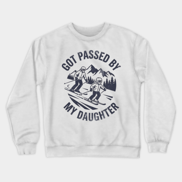 Got Passed by My Daughter Funny Skiing gift Crewneck Sweatshirt by shirtlux