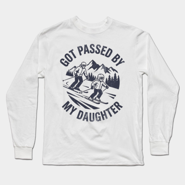 Got Passed by My Daughter Funny Skiing gift Long Sleeve T-Shirt by shirtlux