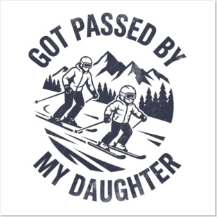 Got Passed by My Daughter Funny Skiing gift Posters and Art