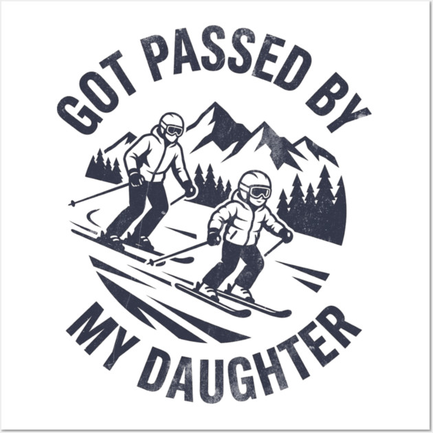 Got Passed by My Daughter Funny Skiing gift Wall Art by shirtlux