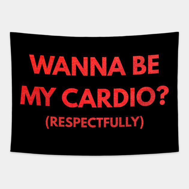 Wanna Be My Cardio Respectfully fitness humor Tapestry by shirtlux