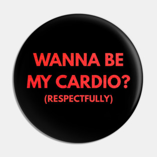 Wanna Be My Cardio Respectfully fitness humor Pin