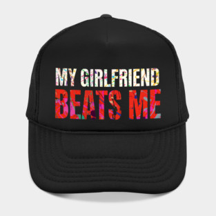 My Girlfriend Beats Me Relationship Joke Hat