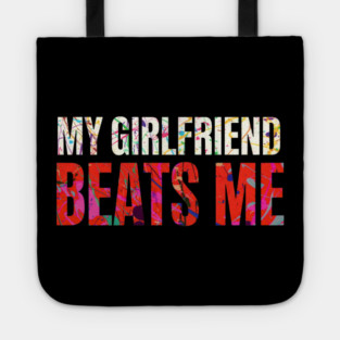 My Girlfriend Beats Me Relationship Joke Tote